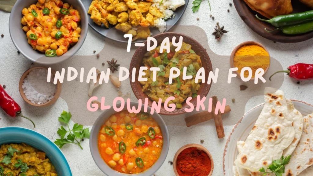 7-Day Indian Diet Plan for Glowing Skin